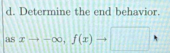 Determine the end behavior. 
as xto -∈fty , f(x)to □