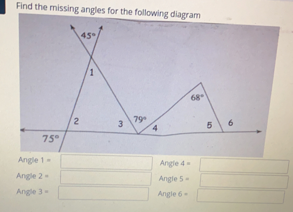 Find the missing angles for the following diagram
Angle 1= Angle 4=
Angle 2= Angle 5=
Angle 3= Angle 6 =