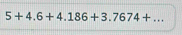 5+4.6+4.186+3.7674+ .. _ 