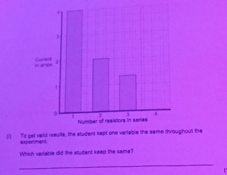 To get vaiid results, the student kept one variable the same throughout the 
experiment. 
Which variable did the student keep the same? 
_ 
(