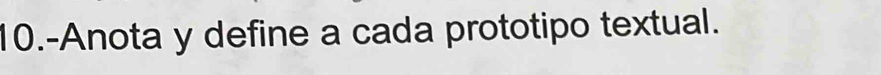 10.-Anota y define a cada prototipo textual.