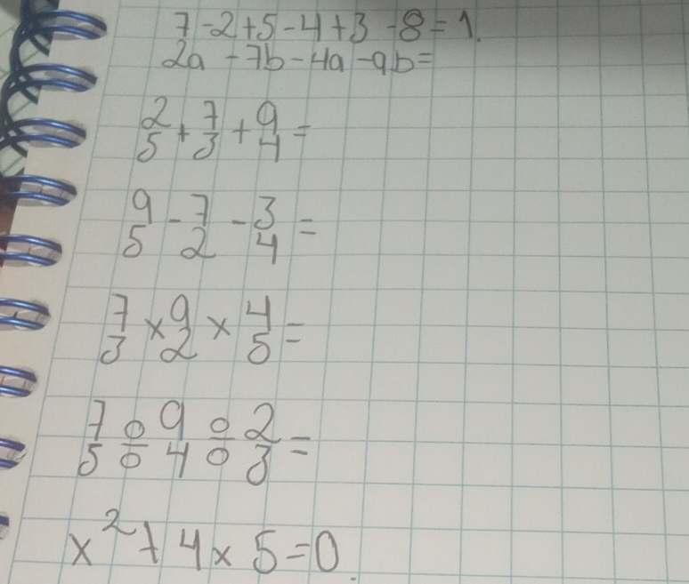 7-2+5-4+3-8=1.
2a-7b-4a-9b=
 2/5 + 7/3 + 9/4 =
beginarrayr 9 5endarray -beginarrayr 7 2endarray -beginarrayr 3 4endarray =
 7/3 *  9/2 *  4/5 =
beginarrayr 709 50403endarray =
x^2+4* 5=0