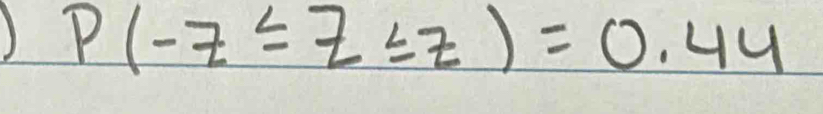 P(-z≤ z≤ z)=0.44