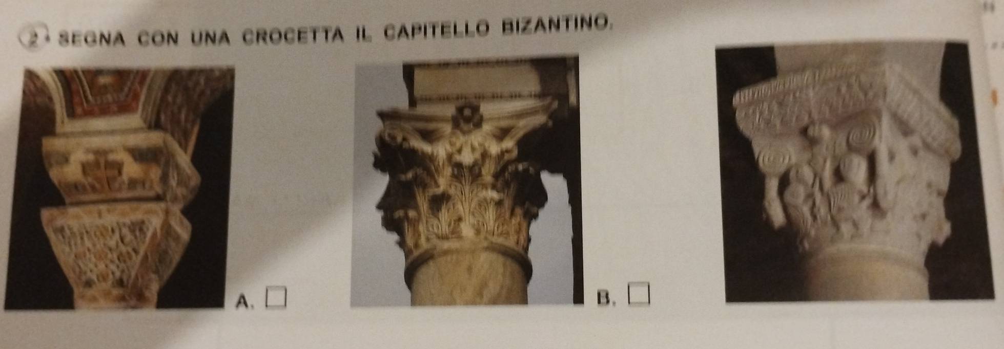 2 ª segna con una crocetta il capitello bizantino. 
B.