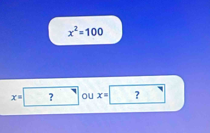 x^2=100
x=?oux=□ ? frac  
^