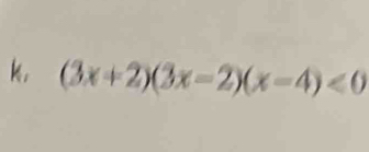 k, (3x+2)(3x-2)(x-4)<0</tex>