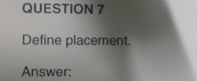 Define placement. 
Answer: