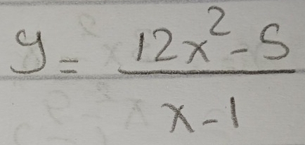 y= (12x^2-5)/x-1 