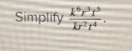 Simplify  k^6r^3t^5/kr^2t^4 .