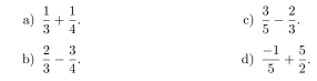  1/3 + 1/4 . c)  3/5 - 2/3 . 
b)  2/3 - 3/4 .  (-1)/5 + 5/2 . 
d)