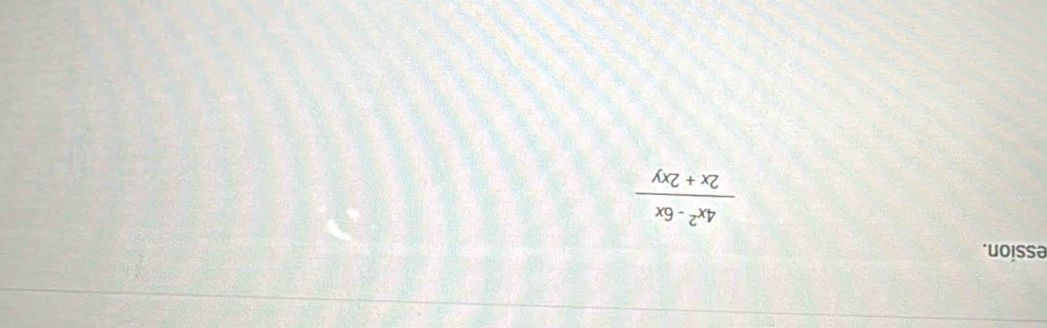 ession.
 (4x^2-6x)/2x+2xy 