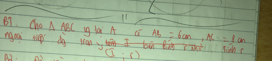 BT. Cho △ ABC ug tai A Cc AB=6cm, AC=8cm
ngoai tiep tran bān Qun rnnǒ Jinb c
B2. 
I ()