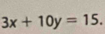 3x+10y=15.