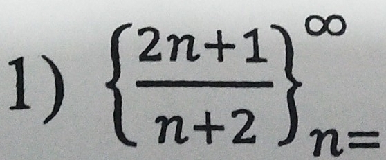   (2n+1)/n+2  _(n=)^(∈fty)