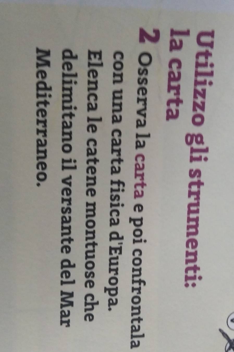 Utilizzo gli strumenti: 
la carta 
2 Osserva la carta e poi confrontala 
con una carta fisica d'Europa. 
Elenca le catene montuose che 
delimitano il versante del Mar 
Mediterraneo.