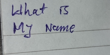 What is 
My Name