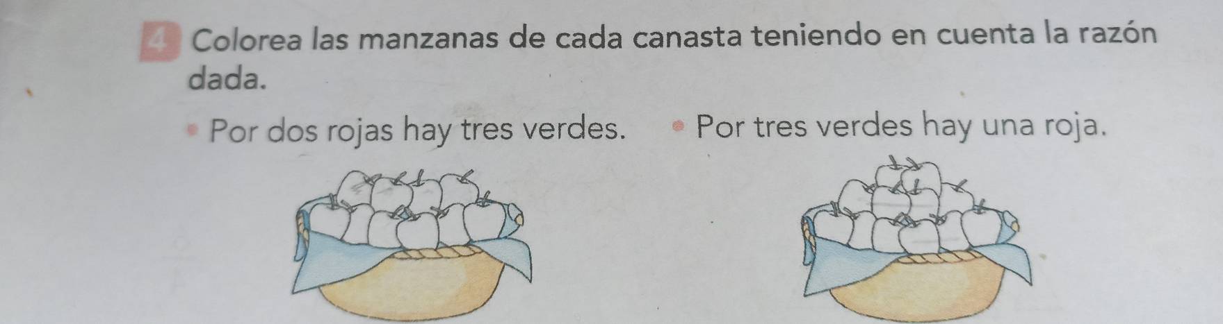 Colorea las manzanas de cada canasta teniendo en cuenta la razón 
dada. 
Por dos rojas hay tres verdes. Por tres verdes hay una roja.