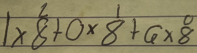 1* 8^2+0* 8^1+6* 8^0