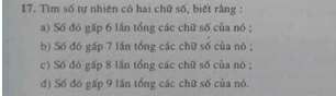 Tìm số tự nhiên có hai chữ số, biết rằng :
a) Số đó gấp 6 lần tổng các chữ số của nó ;
b) Số đó gấp 7 lần tổng các chữ số của nó ;
c) Số đó gấp 8 lần tổng các chữ số của nó ;
d) Số đó gấp 9 lần tổng các chữ số của nó.