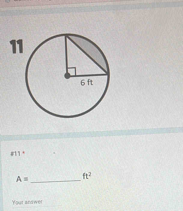 #11 * 
_ A=
ft^2
Your answer