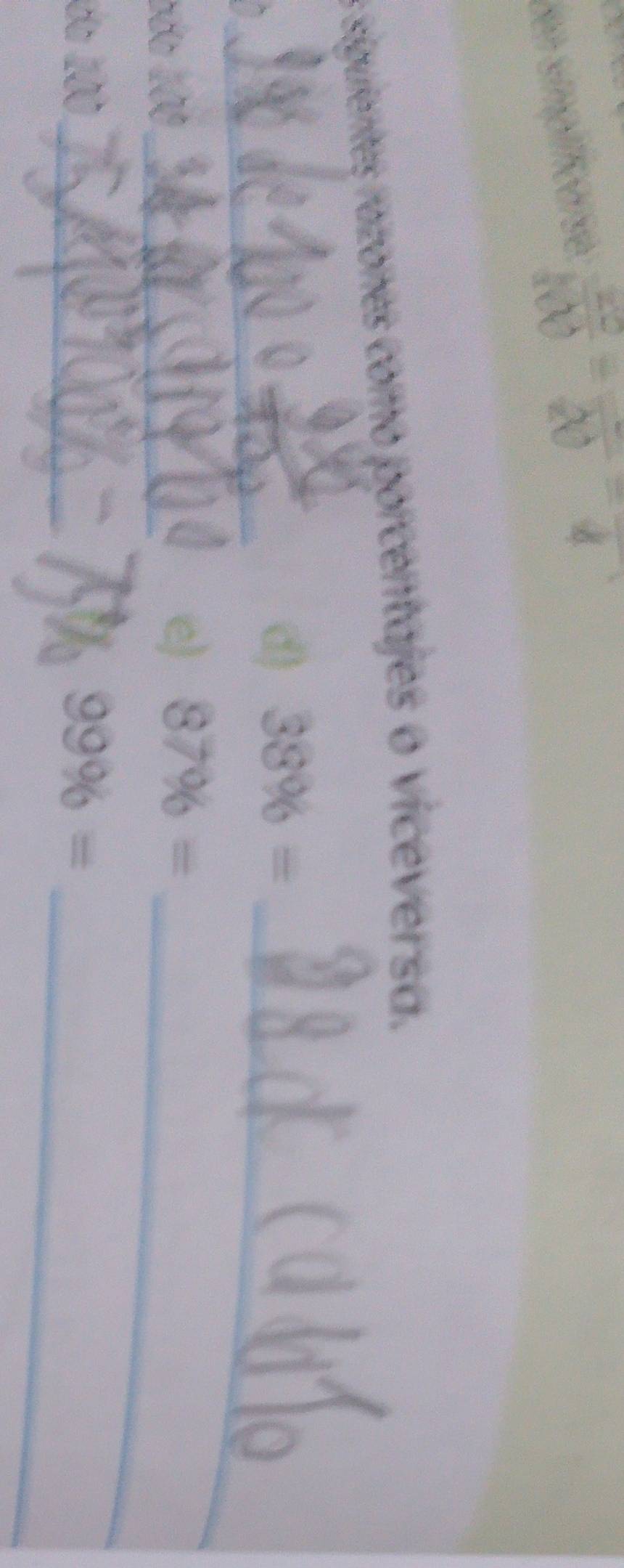 simpilicarse
 20/h(1) =frac 20=frac 
s siguientes razones como porcentajes o viceversa. 
_ 
d) 38% = _ 
ado 100 _ 
e) 87% = _ 
_ 
da 100 _ 99% =