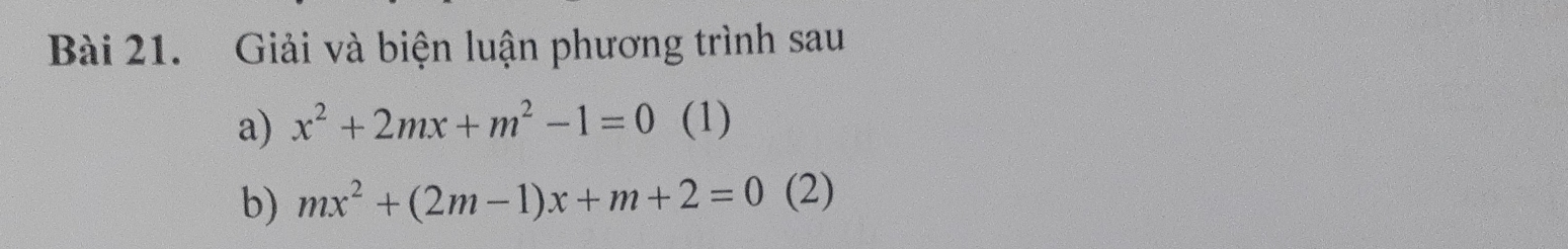 Giải và biện luận phương trình sau 
a) x^2+2mx+m^2-1=0 (1) 
b) mx^2+(2m-1)x+m+2=0 (2)