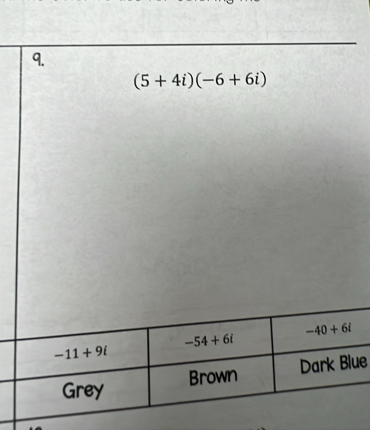 (5+4i)(-6+6i)
e