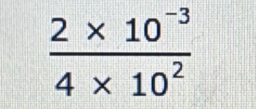  (2* 10^(-3))/4* 10^2 