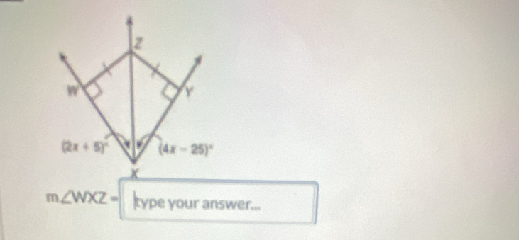 2
w
Y
(2x+5)^circ  (4x-25)^circ 
m∠ WXZ= KY pe your answer...