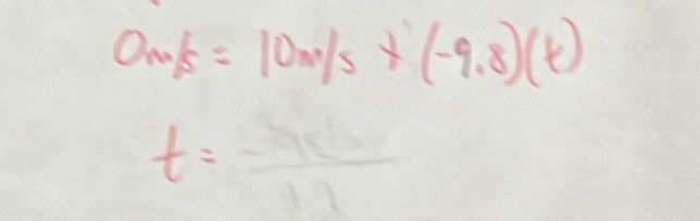 am/s=10m/s* (-9.8)(t)
t=