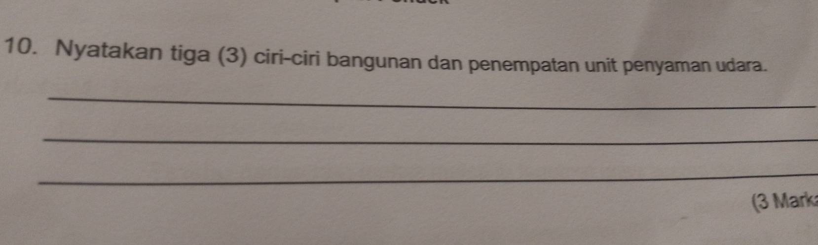 Nyatakan tiga (3) ciri-ciri bangunan dan penempatan unit penyaman udara. 
_ 
_ 
_ 
(3 Mark