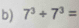 7^3/ 7^3=