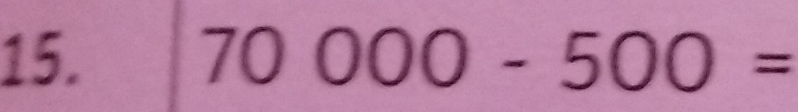 Solved: 70000-500= [Math]