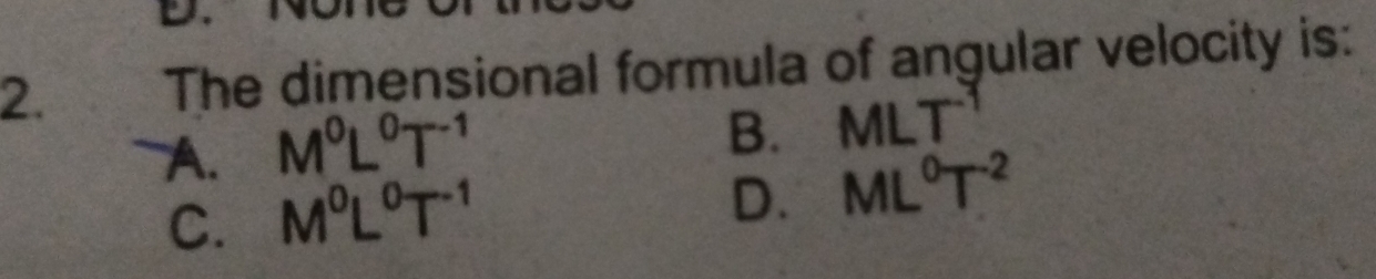 Solved: The dimensional formula of angular velocity is: A. M^0L^0T^(-1 ...
