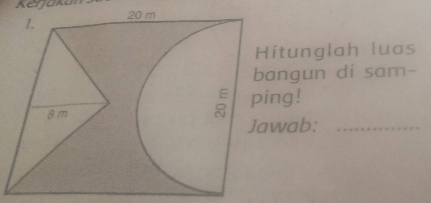 Kerjakan 
tunglah luas 
ngun di sam- 
ng! 
wab:_