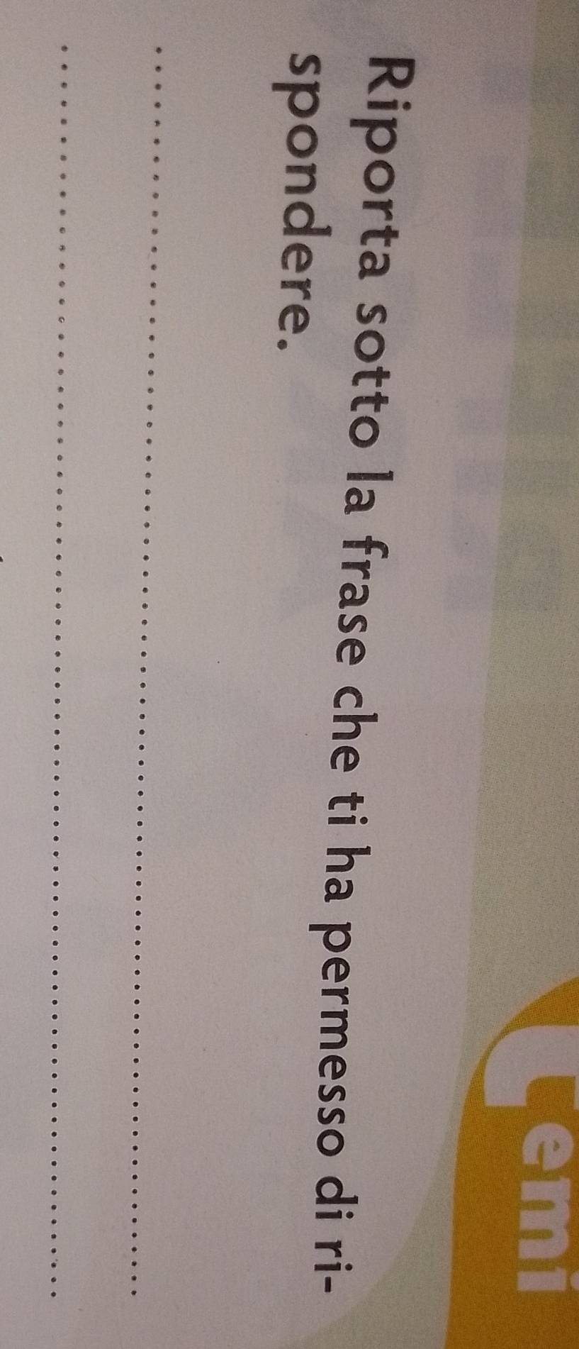 temi 
Riporta sotto la frase che ti ha permesso di ri- 
spondere. 
_ 
_