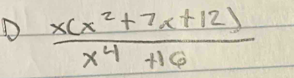  (x(x^2+7x+12))/x^4+16 