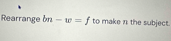 Rearrange bn-w=f to make n the subject.