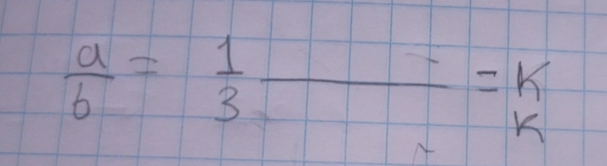  a/b = 1/3 frac =k