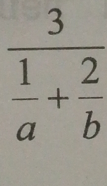 frac 3 1/a + 2/b 