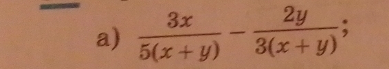  3x/5(x+y) - 2y/3(x+y) ;