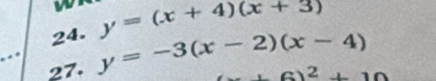 y=(x+4)(x+3)
27. y=-3(x-2)(x-4)
+6)^2+10