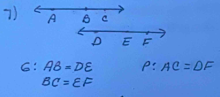 A B C
D E F
6:AB=DE
P:AC=DF
BC=EF