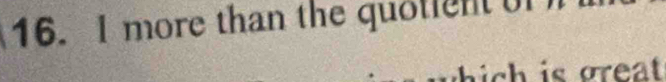 more than the quotient 
c is great