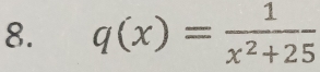 q(x)= 1/x^2+25 