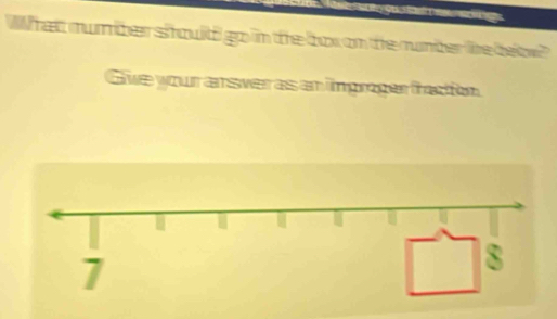 hatt mumber should go in the ox on the number te beow 
Give your ansver as an imgroger fraction