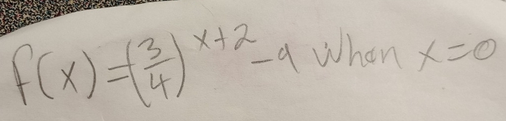 f(x)=( 3/4 )^x+2-9whenx=0