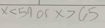 x<59</tex> or x>65