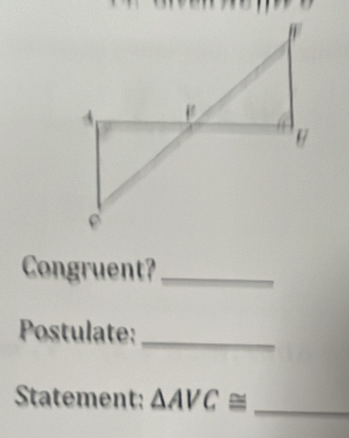 Congruent?_ 
Postulate:_ 
Statement: △ AVC≌ _