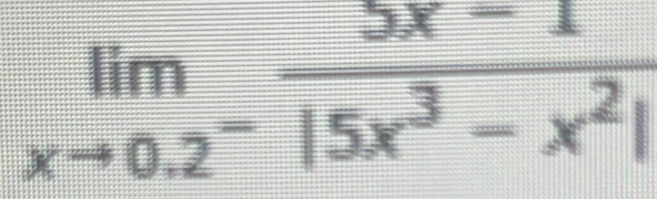 limlimits _xto 0.2^- (5x-1)/15x^3-x^2| 